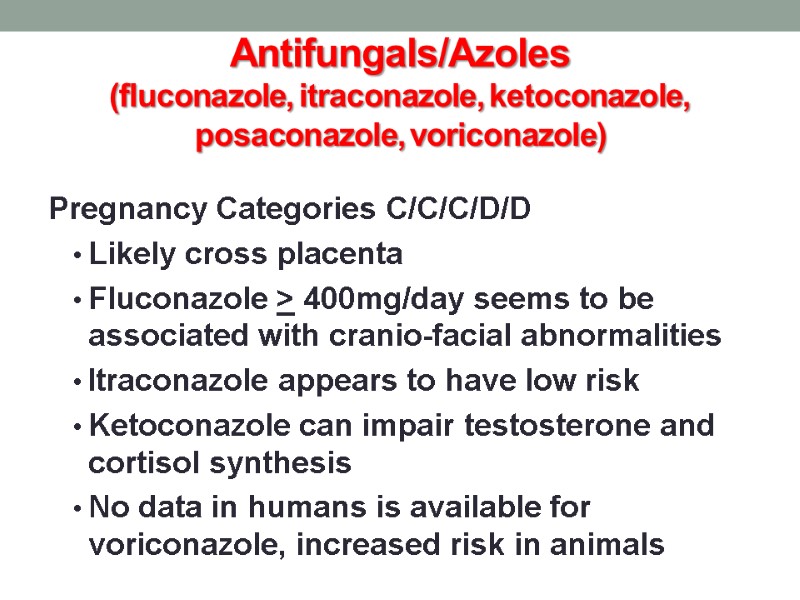 Antifungals/Azoles  (fluconazole, itraconazole, ketoconazole, posaconazole, voriconazole)  Pregnancy Categories C/C/C/D/D Likely cross placenta